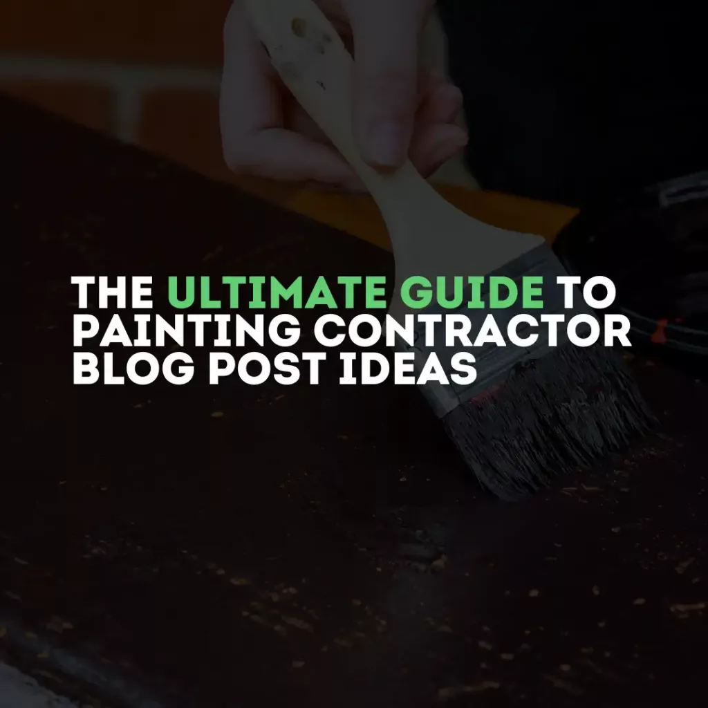 ultimate guide to painting contractor blog post ideas