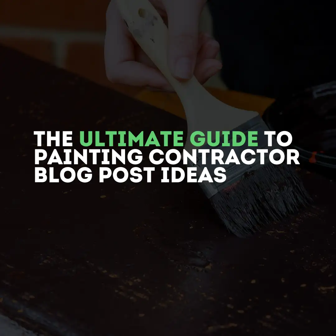 ultimate guide to painting contractor blog post ideas