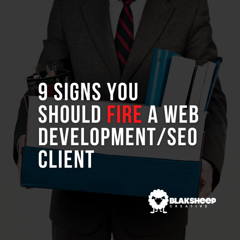 9 Signs You Should Fire a Web DevelopmentSEO Client