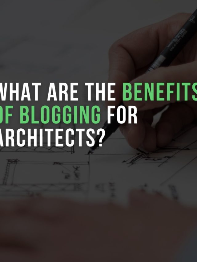 BENEFITS OF BLOGGING FOR ARCHITECTS