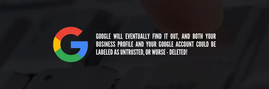leave own business review Google will eventually find it out and both your business profile and your Google account could be labeled as untrusted or worse deleted