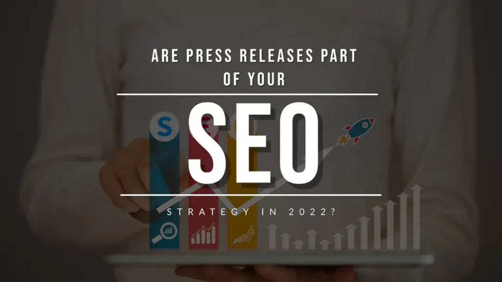are press releases part of your seo strategy in 2022