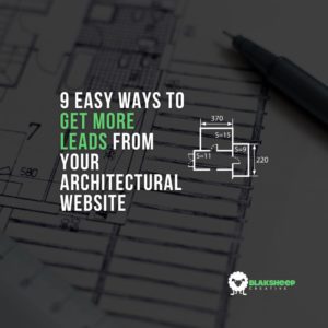 9 Easy Ways to Get More Leads from Your Architectural Website