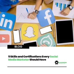 5 Skills and Certifications Every Social Media Marketer Should Have