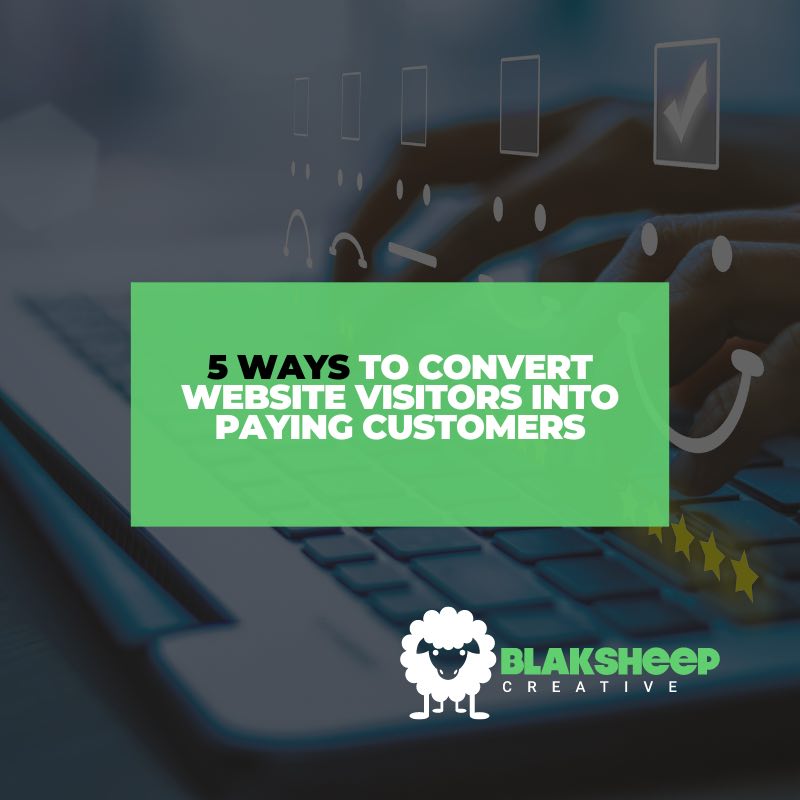 5 Ways to Convert Website Visitors Into Paying Customers