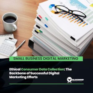 ethical consumer data collection successful digital marketing