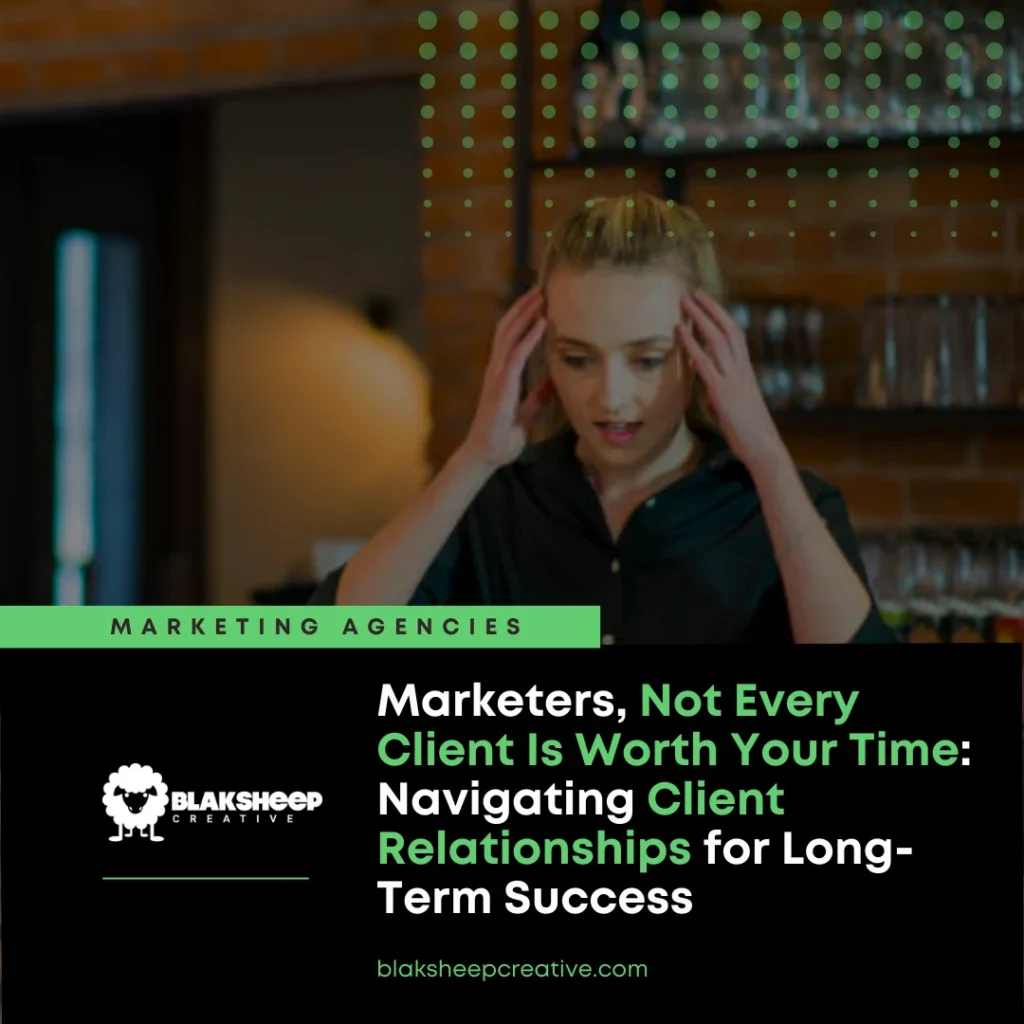 marketers not every client is worth your time