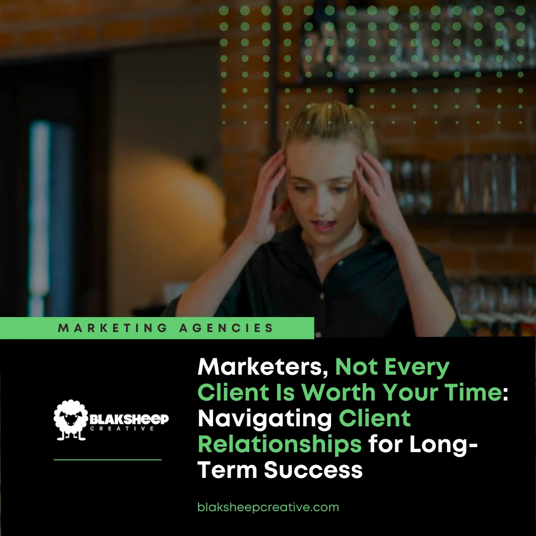 marketers not every client is worth your time